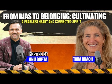 Tara Brach & Anu Gupta | From Bias to Belonging: Cultivating a Fearless ...