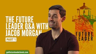 The Future Leader Q&A with Jacob Morgan PART 1