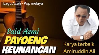 Said Azmi // Payoeng Keunangan - Cipt. Amiruddin Ali (Audio & Teks)