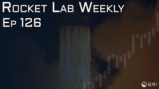 Rocket Lab Weekly Episode 126!