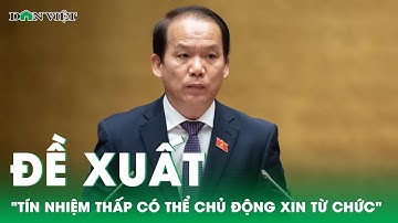 Đề xuất người có 2/3 phiếu tín nhiệm thấp có thể chủ động xin từ chức | Báo điện tử Dân Việt