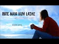 Rote nahi hum ladke  full song  official music  alok shil