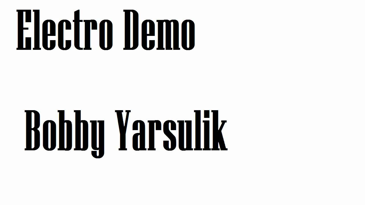 Watch Electro (DEMO) by Bobby Yarsulik on YouTube Watch Electro (DEMO) by Bobby Yarsulik on YouTube