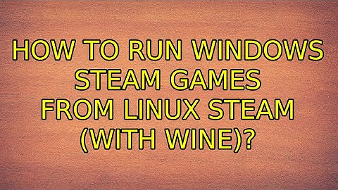 How to run Windows Steam games from Linux Steam (with WINE)? (2 Solutions!!)