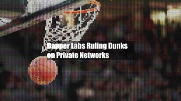 Dapper Labs Ruling Dunks on Private Networks