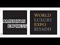 Amex world luxury expo riyadh 2013 in association with the saudi investment bank 2013