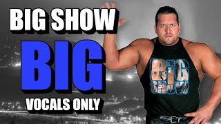 Big Show - Big (Vocals Only)