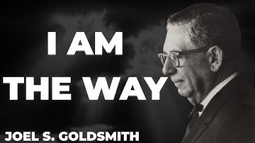 What Happens When YOU Truly Understand Why Jesus Said "I AM THE WAY" | Joel Goldsmith