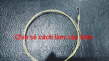 Chia sẻ cách làm câu lươn.đơn giản nhất.cho người mới tập câu lươn!( T 02 )