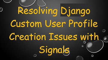 Resolving Django Custom User Profile Creation Issues with Signals