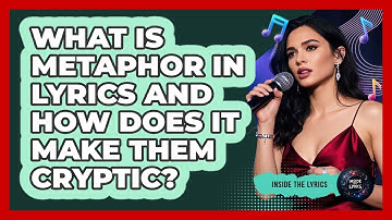 What Is Metaphor In Lyrics And How Does It Make Them Cryptic? - Inside the Lyrics