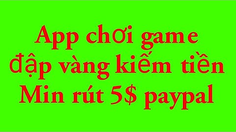 App mining time chơi game đập vàng kiếm tiền 5$ rút về paypal uy tín