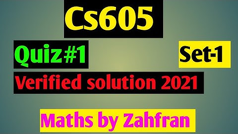 Cs605 :Quiz #1 verified solution 2021||set-1 ||100 %correct solution ||Maths by Zahfran