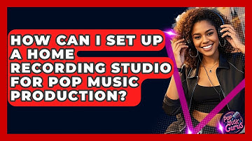 How Can I Set Up A Home Recording Studio For Pop Music Production? - Pop Music Gurus