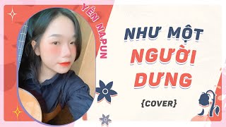 NHƯ MỘT NGƯỜI DƯNG - NGUYỄN THẠC BẢO NGỌC (Yến Napun cover)