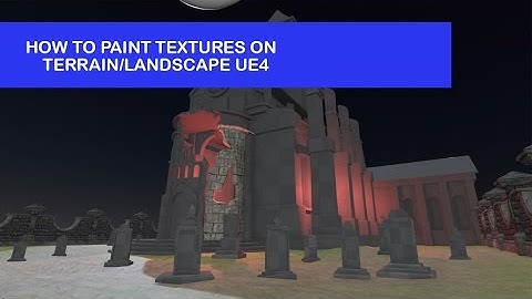 How to Paint Textures on Terrain/Landscape UE4