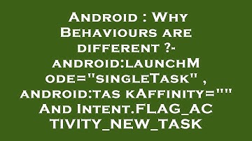 Android : Why Behaviours are different ?- android:launchMode="singleTask" , android:taskAffinity=""