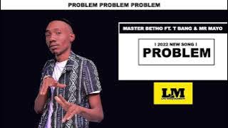 MASTER BETHO-PROBLEM FT. T BANG & MR MAYO [NEW SONG 2022]