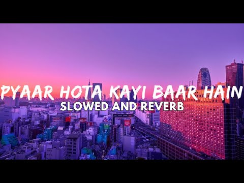 Pyaar Hota Kayi Baar Hai - Slowed And Reverb