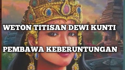 weton titisan dewi kunti PEMBAWA KEBERUNTUNGAN
