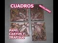 CUADROS DECORATIVOS FACILES DE HACER,   RECICLANDO PAPEL, CARTON Y TRAPILLO