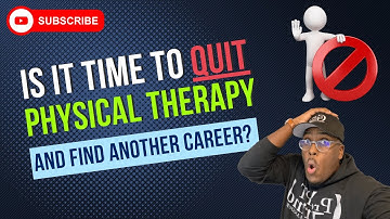 Is It Time To QUIT Physical Therapy & Find Another Career?