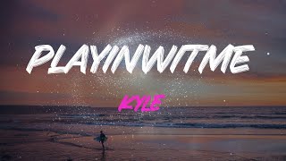 Kyle - Playinwitme (Feat. Kehlani) Lyrics | Girl, Why Are You Playin' With Me?