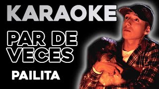 Par de veces 💔 - Pailita (KARAOKE)