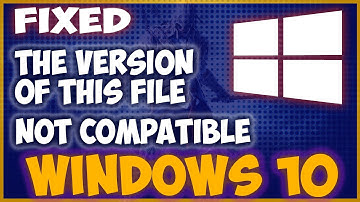 The version of this file is not compatible with the version of Windows