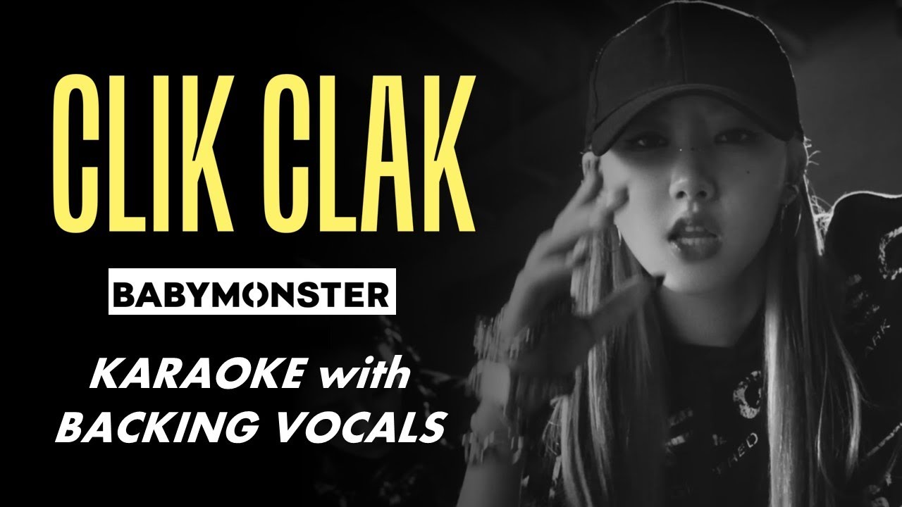 BABYMONSTER - CLIK CLAK - KARAOKE WITH BACKING VOCALS BABYMONSTER - CLIK CLAK - KARAOKE WITH BACKING VOCALS
