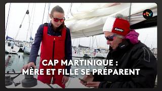 Transatlantique Cap Martinique : Une mère et une fille ont décidé de se lancer dans ce défi
