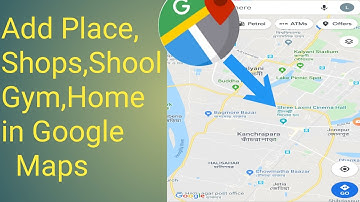 How to Add place,School,Shop,Gym in Google Maps-Everything Described in Detail