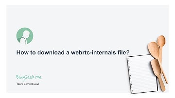 HOWTO Download webrtc-internals file