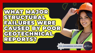 What Major Structural Failures Were Caused By Poor Geotechnical Reports?