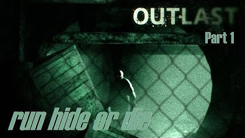 RUN HIDE OR DIE | Outlast - Part 1