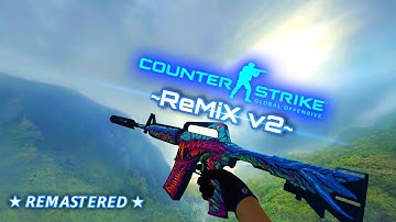 CSGO ReMiX_v2 : Remastered Edition [CSS v34/90+]