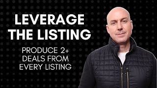 Leverage the Listing | Produce 2+ MORE Deals from Every Listing | Lead Generation