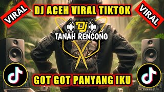 DJ ACEH VIRAL TIKTOK - DJ GOT GOT PANYANG IKU - SOAL JEULAMEE HAI ADEK TA SABA DILEE FULL BASS 2024