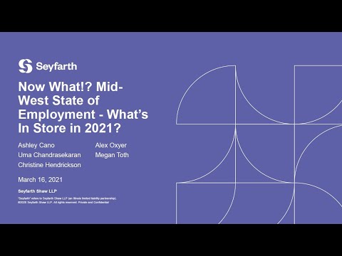Seyfarth Webinar: Now What? Mid-West State of Employment - What’s In Store in 2021? - March 16, 2021