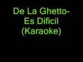 De La Ghetto- Es Dificil( Karaoke)