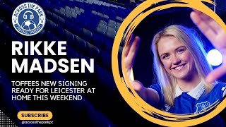 Rikke Madsen Exclusive - Everton Women's new signing gearing up for home debut