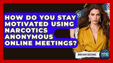How Do You Stay Motivated Using Narcotics Anonymous Online Meetings? - Mind Over Substance