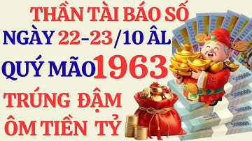 Tử Vi Quý Mão 1963: Thần Tài Báo Số! 2 Ngày VÀNG Trúng Số ĐỘC ĐẮC Đổi Đời 22 & 23/10 Âm Lịch