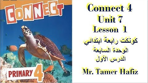 Connect 4 Term 2 Unit 7 Lesson 1 كونكت رابعة ابتدائي الترم الثاني الوحدة السابعة الدرس الأول