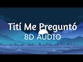 Bad Bunny - Tití Me Preguntó (8D AUDIO) 360°
