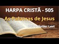 Harpa Cristã - 505 - As Palavras de Jesus - Levi - com letra