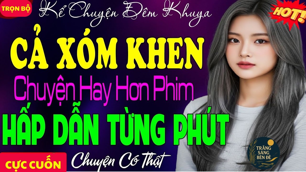 QUÁ HAY - CẢ XÓM AI NGHE CŨNG KHEN PHÊ NỨC NỞ - TRUYỆN ĐỜI THỰC 2026 HAY QUÊN CẢ ĂN CẢ NGỦ