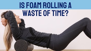 Is Foam Rolling a Waste of Time?