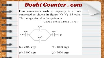 Four condensers each of capacity 4 µF are connected as shown in figure, VP–V Q=15 volts. The energy