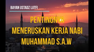 Download lagu BAYAN ustadz Lutfi PENTINGNYAMENERUSKAN KERJA NABI... mp3